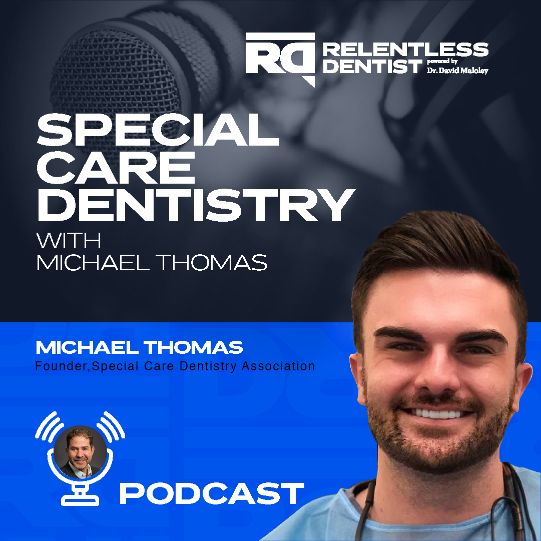 Special Care Dentistry with Michael Thomas - Relentless Dentist Podcast