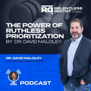 The Power of Ruthless Prioritization with Dr. David Maloley