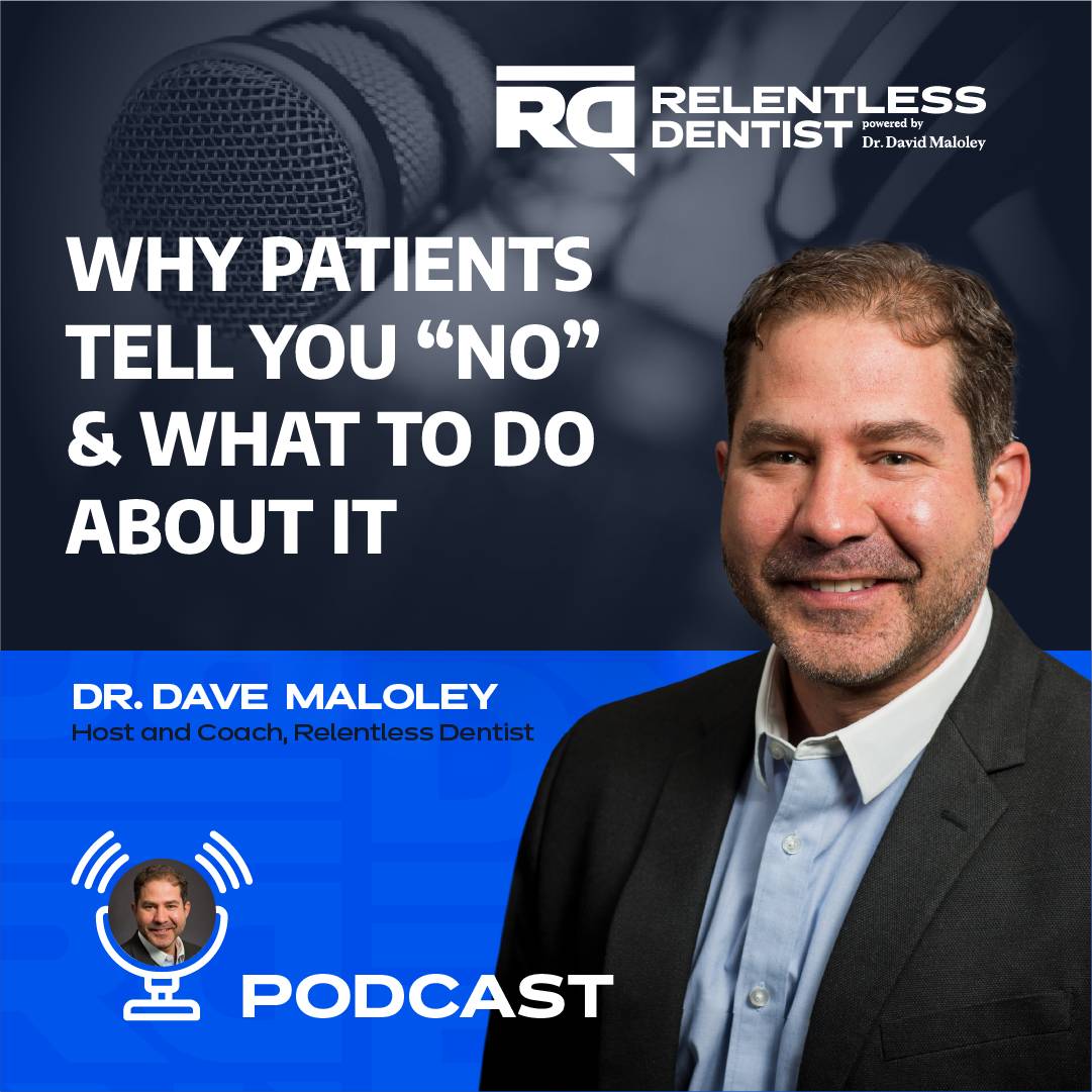 why-patients-tell-you-no-what-to-do-about-it-relentlessdentist