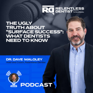Text overlay on a blue background. In the top left corner is a white logo with the letters "RD" stacked and the word "RELENTLESS" below it written in a bold, sans-serif font. Below the logo is black text that reads: "Dr. David Maloley." Centered on the image is white text in a display font that reads: "THE UGLY TRUTH ABOUT 'SURFACE SUCCESS': WHAT DENTISTS NEED TO KNOW." Below this text, centered on the image, is black text in a sans-serif font that reads "DR. DAVE MALOLEY" followed by "Host and Coach, Relentless Dentist" and "PODCAST."