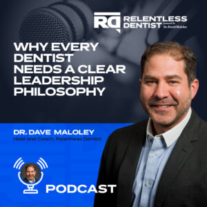 Podcast promotional graphic for "Relentless Dentist" featuring Dr. Dave Maloley. The episode titled "Why Every Dentist Needs a Clear Leadership Philosophy" highlights the importance of leadership in dental practice. Dr. Maloley is shown in a professional portrait, wearing a suit, against a backdrop with a microphone and the podcast's logo.